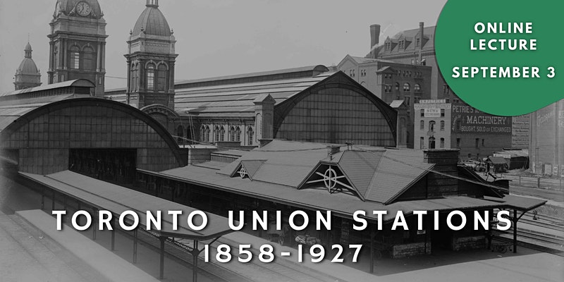 Online Lecture Toronto Union Station 1858-1927