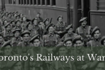 Thumbnail for the post titled: Toronto’s Railways At War