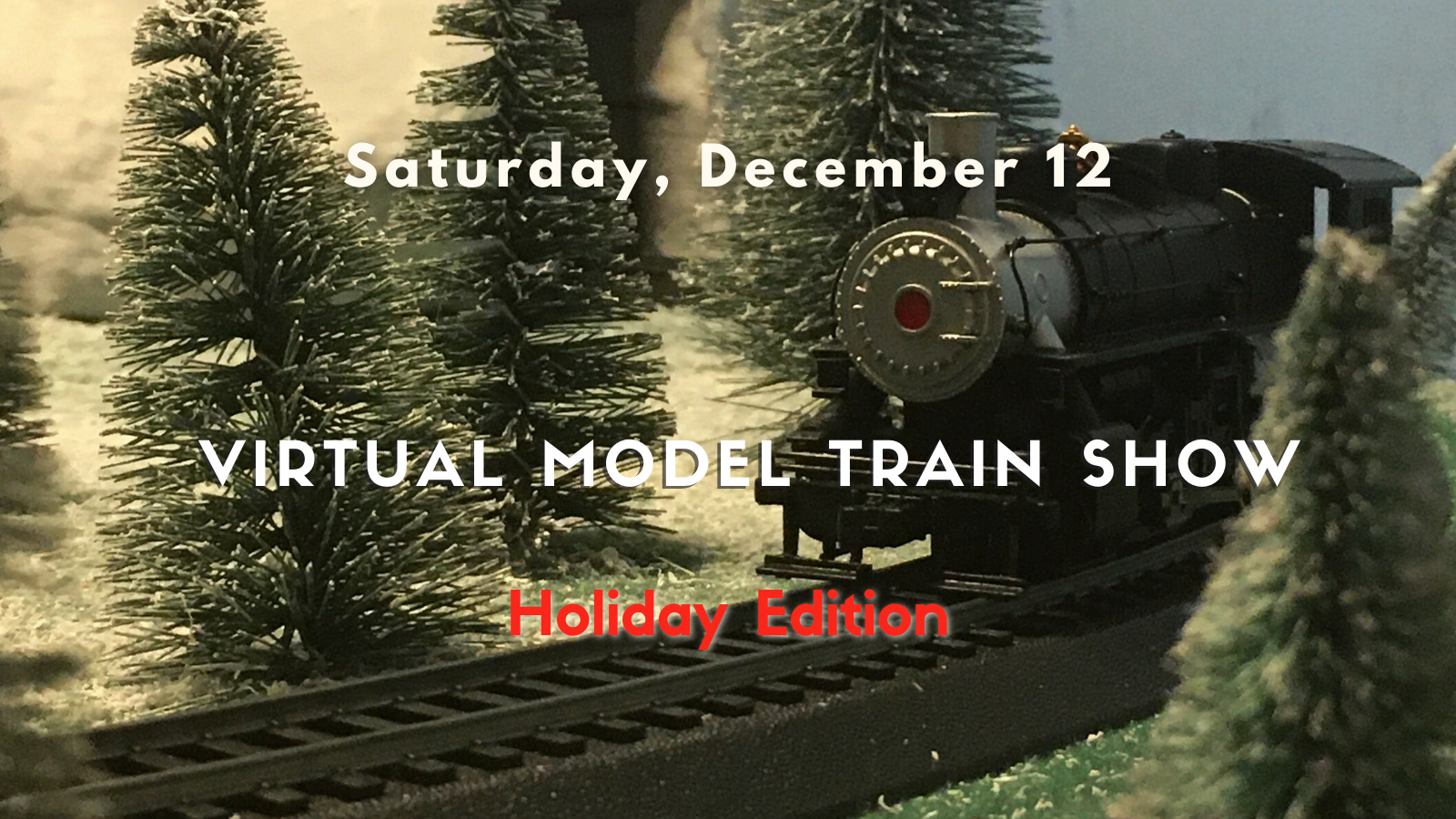 Saturday December 12th - Virtual Model Train Show (Holiday Edition)