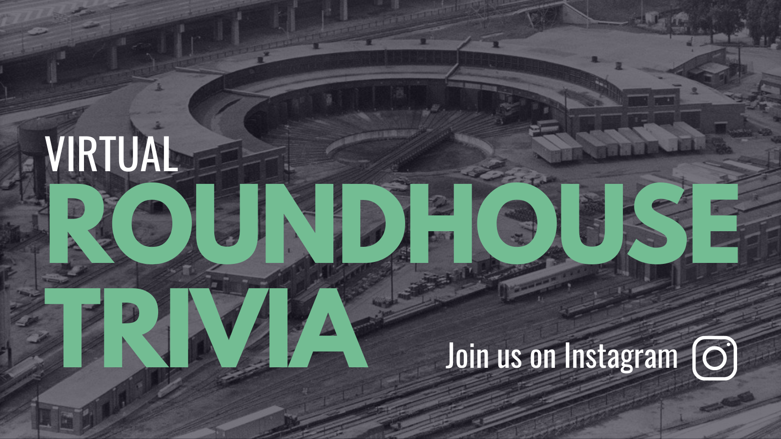 virtual roundhouse trivia. Join us on Instagram!