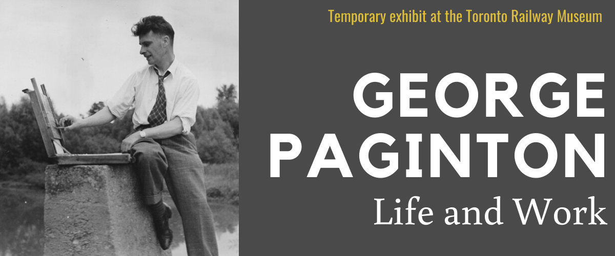 Historic photo of artist George Paginton painting outdoors. Text reads "temporary exhibit at the Toronto Railway Musuem. George Paginton: Life and work"