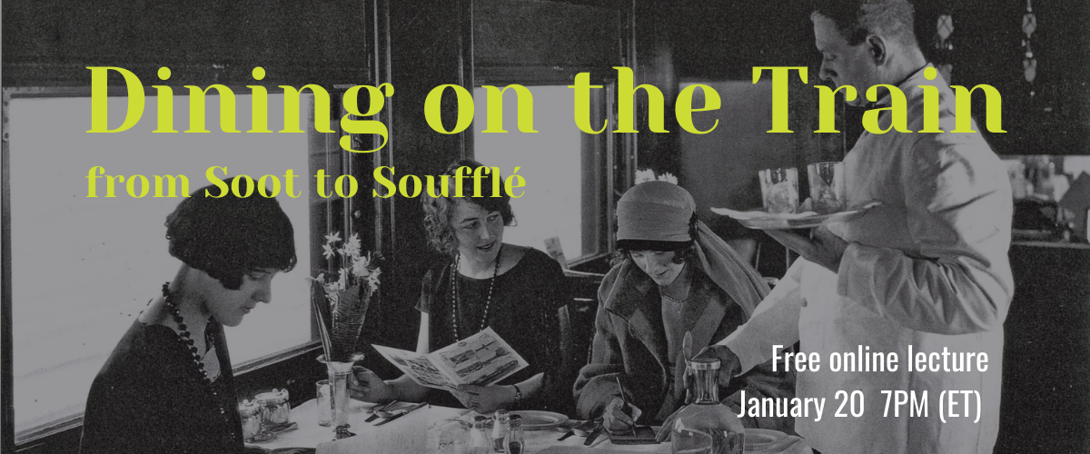 Historic photo of three woman seated at a table in a train dining car. A server in a while jacket is delivering a tray. Text reads :Dining on the Train: from soot to soufflé. Free online lecture, January 20 7:00 p.m. (eastern)