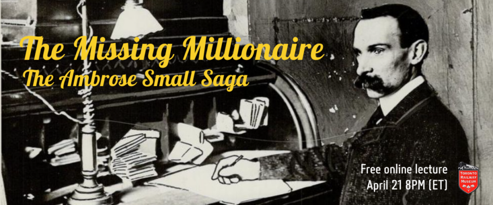 Event graphic. Ambrose Small poses sat at a writing desk. Parts of the historic photograph have been filled in with illustrated lines connecting the outlines of his hands and desk. Text reads The Missing Millionaire: The Ambrose Small Saga. Free online lecture, April 21, 8 p.m. eastern time.