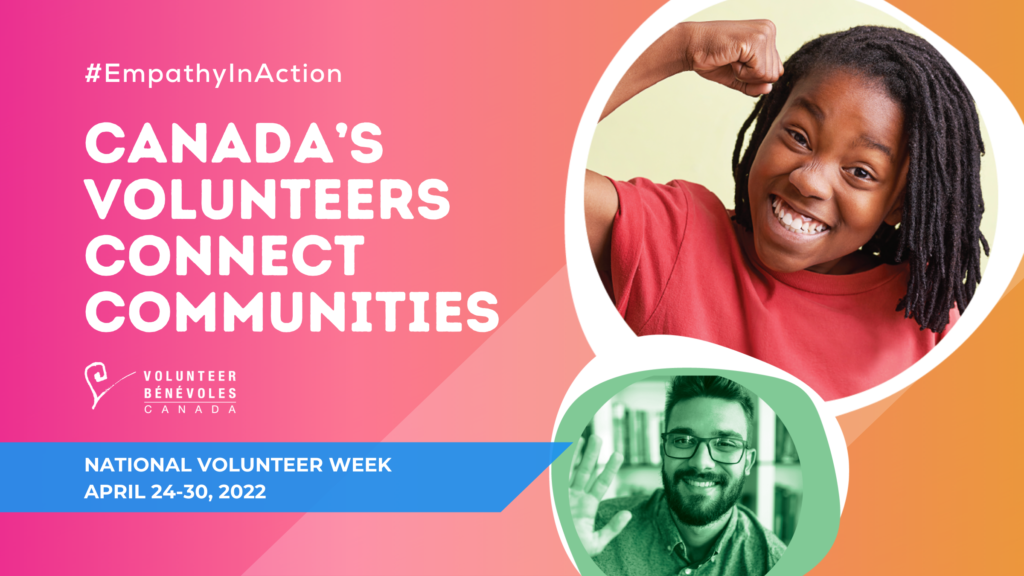 National Volunteer Week graphic. Text reads hashtag empathy in action. Canada's volunteers connect communities. National volunteer week April 24 to 30 2022.