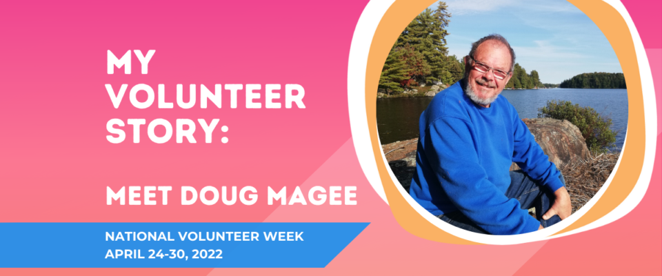 Headshot of Doug. Text reads My volunteer story: meet Doug Magee. National Volunteer Week April 24 to April 30 2022