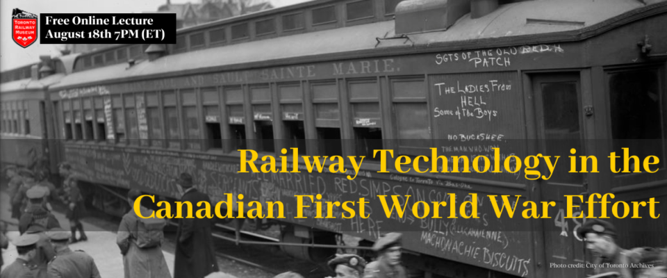 Raillway Technology in the Canadian First World War Effort - Free Online Lecture August 18th at 7 pm EST