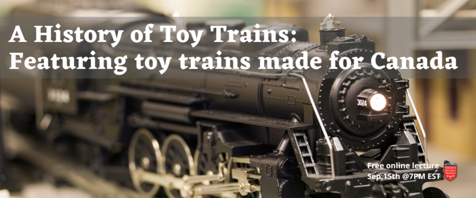 A History of Toy Trains - Online Lecture September 15th at 7 pm