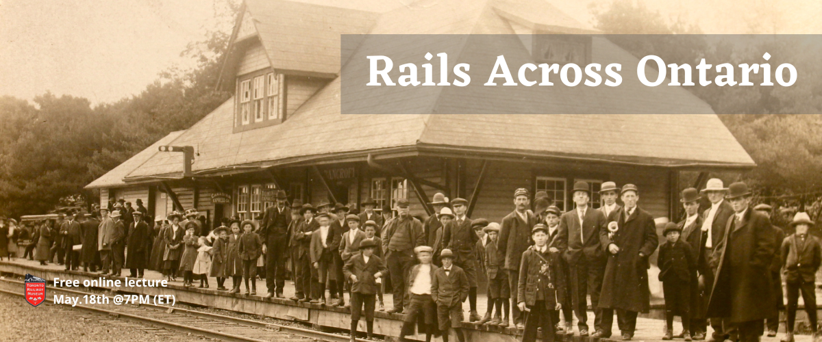Event graphic. Historical photo of passengers waiting for a train on a station platform in Bancroft, Ontario. Overlaid text reads Rails Across Ontario free online lecture. May 18, 7 P. M. eastern time